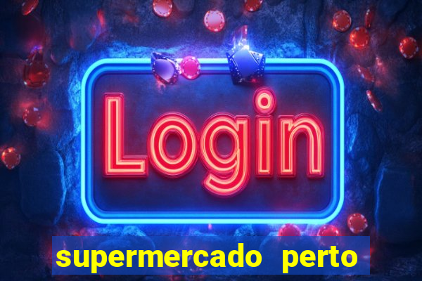 supermercado perto de mim